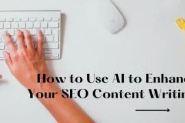 How To Use AI To Enhance Your SEO and Create Better Content