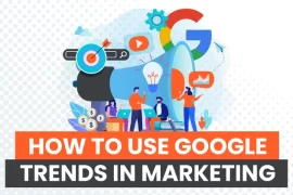Google Trends: How To Use It For Content Marketing